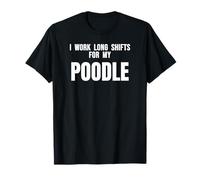 Nursing Idea I Work Long Shifts for My Poodle Dog Pet Mom T-Shirt