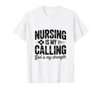 Nursing is My Calling God is My Strength Faith T-Shirt