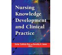 Nursing Knowledge Development and Clinical Practice: Opportunities and Directions
