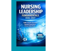 Nursing Leadership Fundamentals 2026-2027: 1,000+ Practice Questions, Detailed Explanations & Exam-Ready Review