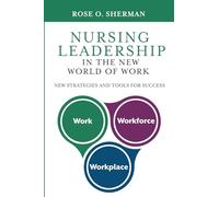 Nursing Leadership in the New World of Work: New Strategies and Tools for Success