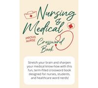 Nursing & Medical Terminology - Crossword Book: Test Your Medical IQ: Fun & Challenging Nursing Crosswords for Students, Healthcare Pros & Med Term Nerds!