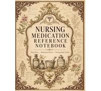 Nursing Medication Reference Notebook: Drug Information Tracker for Dosages, Side Effects, Interactions & Clinical Notes