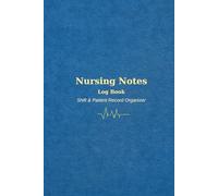 Nursing Notes Log book: The Practical Shift Report & Patient Care Organizer for Nurses