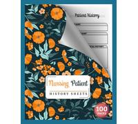 Nursing Patient History Sheets: Student Patient Medical History Notebook for Medicine, PA, Nursing, Dentistry | 96 Patients with Table of Content | 100 Pages