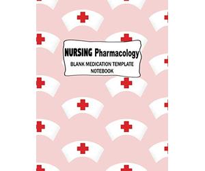 Nursing Pharmacology Blank Medication Template Notebook: Nurse's Cap Nursing School Student Drug Review Sheet To Help You Organize Information - 100 Pages