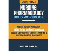 Nursing Pharmacology Drug Workbook: Master Nursing Meds with 1000+ Interactive Exercises, Dosage Calculations, Clinical Scenarios & Memory-Boosting Mnemonics