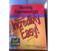 Nursing Pharmacology Made Incredibly Easy! (Incredibly Easy! Series)