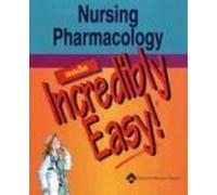 Nursing Pharmacology Made Incredibly Easy (Incredibly Easy! Series)