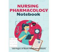 NURSING PHARMACOLOGY NOTEBOOK: 120 Pages of Blank Medication Sheets Blank Template Nursing Reporting Log Book Drug Name, Class, Dosage Entry Record Book