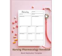 Nursing Pharmacology Notebook Blank Medication Template Notebook: Easy-To-Use Pharmacology Notebook For Nursing Practice, Study, And Daily Reference