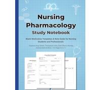 Nursing Pharmacology Study Notebook: Blank Medication Templates & Note Guide for Nursing Students and Professionals - Organize Drug Details, ... Assessments & More - 110 Pages 8.5 x 11