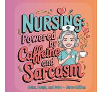 Nursing Powered by Caffeine and Sarcasm: A Funny Nurse Coloring Book for Stress Relief, Burnout Recovery & Real-Life Humor from the Front Lines of Healthcare