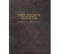 Nursing Professional Development Annual Planner: “Structured Planning for Practice Excellence”