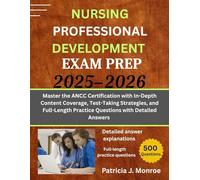 NURSING PROFESSIONAL DEVELOPMENT EXAM PREP 2025-2026: Master the ANCC Certification with In-Depth Content Coverage, Test-Taking Strategies, and Full-Length Practice Questions with Detailed Answers