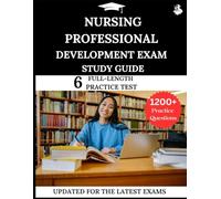 Nursing Professional Development Exam Study Guide: Your All-in-One Prep to Success with Practice Questions, Detailed Explanations, and Expert Strategies