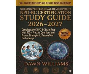 Nursing Professional Development NPD-BC Certification Study Guide 2026-2027: Complete ANCC NPD-BC Exam Prep with 500+ Practice Questions and Proven Strategies to Pass on Your First Attempt