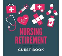 Nursing Retirement Guest Book: Registered Nurse Celebration Employment Message Keepsake Journal for Employees, Colleagues, Coworkers, Friends, and ... Tributes, & Sign-In at Farewell Goodbye Party