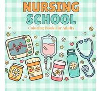 Nursing School Coloring Book for Adults: Funny Quotes and Relaxing Designs for Nursing Students