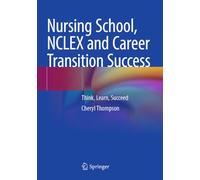 Nursing School, NCLEX and Career Transition Success: Think, Learn, Succeed