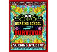 Nursing School Survivor - Nursing Student Coloring Book for Adults: More than 30 funny, snarky & motivational nursing student life / school nurse / ... book for Appreciation. (Nurse Coloring Books)