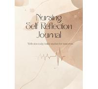 Nursing Self reflection Journal: Daily Guided Reflection for Nurses and Nursing Students to Track Clinical Skills, Shift Experiences, Emotions, and Professional Growth