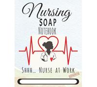 Nursing SOAP Notebook: Daily Organized Documentation Formatted Pages | 8.5 x 11 | 150 pages | Perfect for Nurses and Students Notes | Great Gift