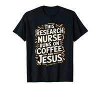 Nursing Squad, This Research Nurse Runs On Coffee And Jesus T-Shirt