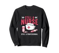 Nursing Still a Nurse Still a Professional Sweatshirt