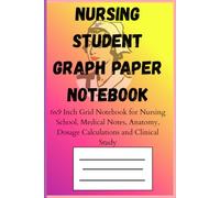 Nursing Student Graph Paper Notebook: 6x9 Inch Grid Notebook for Nursing School, Medical Notes, Anatomy, Dosage Calculations and Clinical Study