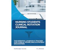 Nursing Students Clinical Rotation Journal: The Essential Logbook & Tracker for Clinical Hours, Skills & Patient Encounters
