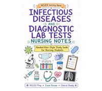 Nursing Study Notes: Infectious Diseases and Diagnostic Lab Tests Handwritten-Style Study Guide with Beautiful Illustration for Nursing Students, ... Med Surg, Pharmacology, Pediatric, and More)