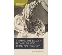 Nursing the English from plague to Peterloo, 1660-1820 (Nursing History and Humanities)