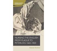 Nursing the English from plague to Peterloo, 1660-1820 (Nursing History and Humanities)