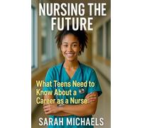 Nursing the Future: What Teens Need to Know About a Career as a Nurse