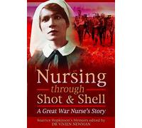 Nursing Through Shot and Shell: A Great War Nurse's Story