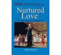 Nurtured by Love: The Classic Approach to Talent Education by Suzuki, Shinichi, Suzuki, Waltraud (1993) Paperback