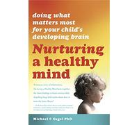 Nurturing a Healthy Mind: Doing what matters most for your child's developing brain