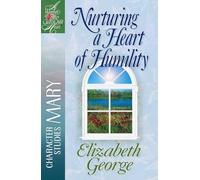 Nurturing A Heart Of Humility: The Life of Mary (A Woman After God's Own Heart (R))