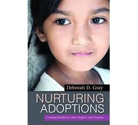 Nurturing Adoptions: Creating Resilience after Neglect and Trauma