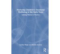 Nurturing Children’s Emotional Wellbeing in the Early Years : Linking Theory to Practice