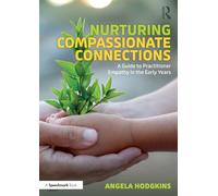 Nurturing Compassionate Connections - A Guide to Practitioner Empathy in the Early Years - Routledge