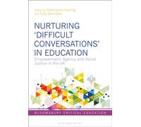 Nurturing ‘Difficult Conversations’ in Education : Empowerment, Agency and Social Justice in the UK