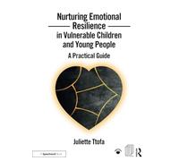 Nurturing Emotional Resilience in Vulnerable Children and Young People: A Practical Guide (Nurturing Emotional Resilience Storybooks)