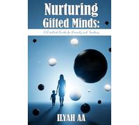 Nurturing Gifted Minds: A Practical Guide For Parents and Teachers