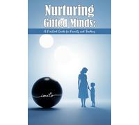 Nurturing Gifted Minds: A Practical Guide For Parents and Teachers