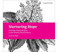 Nurturing Hope: Christian Pastoral Care in the Twenty-First Century (Living with Hope)