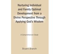 Nurturing Individual and Family Optimal Development from a Divine Perspective Through Applying God's Wisdom: A Comprehensive Study