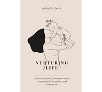 Nurturing Life: A Faith-Centered, Trimester-Based Companion for Pregnancy and Postpartum