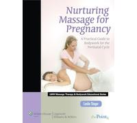 Nurturing Massage for Pregnancy: a Practical Guide to Bodywork for the Perinatal Cycle (LWW Massage Therapy and Bodywork Educational Series): A ... Therapy and Bodywork Educational Series)